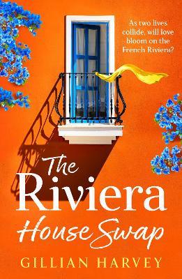 The Riviera House Swap: The BRAND NEW uplifting, sun-drenched getaway romance from BESTSELLING AUTHOR Gillian Harvey for 2024 - Gillian Harvey - cover
