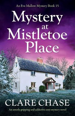 Mystery at Mistletoe Place: An utterly gripping and addictive cozy mystery novel - Clare Chase - cover