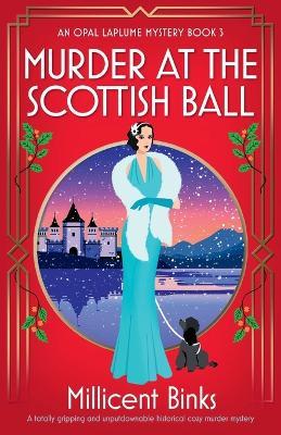 Murder at the Scottish Ball: A totally gripping and unputdownable historical cozy murder mystery - Millicent Binks - cover