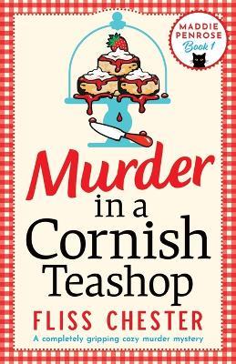 Murder in a Cornish Teashop: A completely gripping cozy murder mystery - Fliss Chester - cover