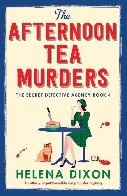 The Afternoon Tea Murders: An utterly unputdownable cozy murder mystery - Helena Dixon - cover