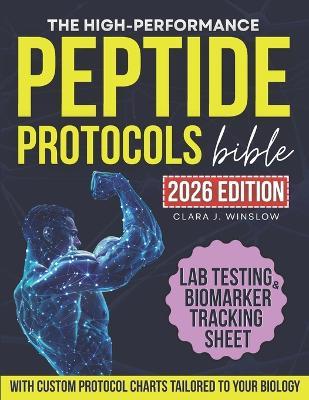 High-Performance Peptide Protocols Bible: Evidence-Based Stacks for Energy & Focus, Muscle Growth, Weight Loss, Anti-Aging, Gut Health, and Longevity - Personalized to Your Age, Biology, and Goals - Clara J Winslow - cover