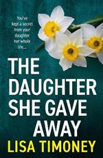 The Daughter She Gave Away: An emotional, page-turning family drama from Lisa Timoney