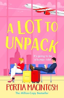 A Lot to Unpack: A BRAND NEW forced proximity, rivals-to-lovers romcom from Portia Macintosh - Portia MacIntosh - cover