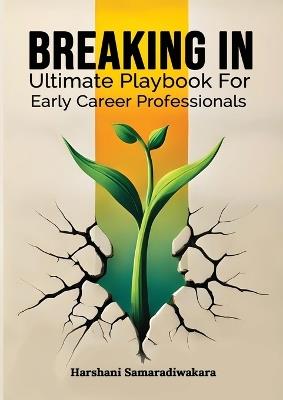 Breaking In: Ultimate Playbook for Early Career Professionals - Harshani Samaradiwakara - cover
