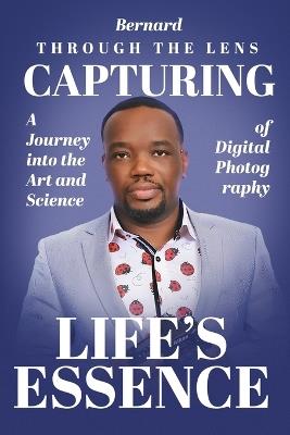 Through the Lens: A Journey into the Art and Science, Digital of Photography - Bernard Baah - cover