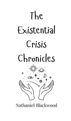 The Existential Crisis Chronicles - Nathaniel Blackwood - cover