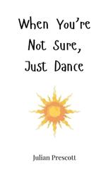 When You're Not Sure, Just Dance