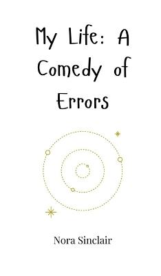 My Life: A Comedy of Errors - Nora Sinclair - cover