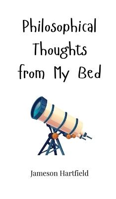 Philosophical Thoughts from My Bed - Jameson Hartfield - cover