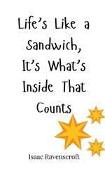 Life's Like a Sandwich, It's What's Inside That Counts