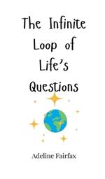 The Infinite Loop of Life's Questions
