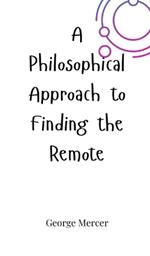 A Philosophical Approach to Finding the Remote