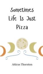Sometimes Life Is Just Pizza