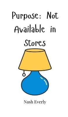 Purpose: Not Available in Stores - Nash Everly - cover