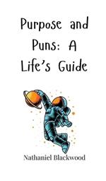 Purpose and Puns: A Life's Guide