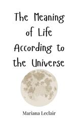 The Meaning of Life According to the Universe