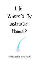 Life: Where's My Instruction Manual?