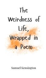 The Weirdness of Life, Wrapped in a Poem