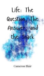 Life: The Question, The Answer, and the Snack