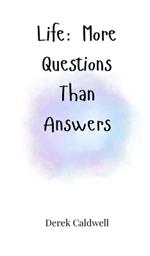 Life: More Questions Than Answers