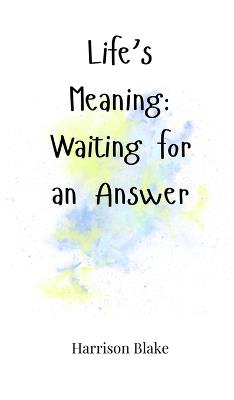 Life's Meaning: Waiting for an Answer - Harrison Blake - cover