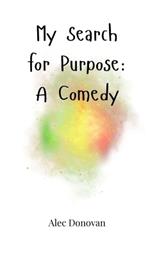 My Search for Purpose: A Comedy