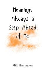 Meaning: Always a Step Ahead of Me