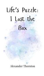 Life's Puzzle: I Lost the Box