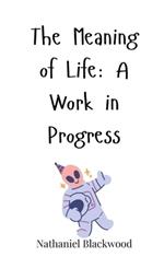 The Meaning of Life: A Work in Progress