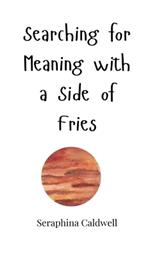 Searching for Meaning with a Side of Fries