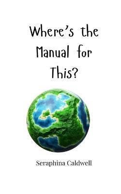 Where's the Manual for This? - Seraphina Caldwell - cover