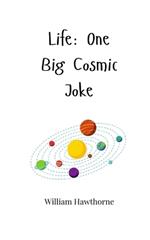 Life: One Big Cosmic Joke