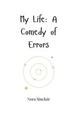 My Life: A Comedy of Errors