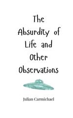 The Absurdity of Life and Other Observations