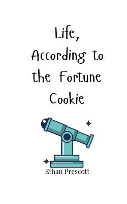 Life, According to the Fortune Cookie - Ethan Prescott - cover