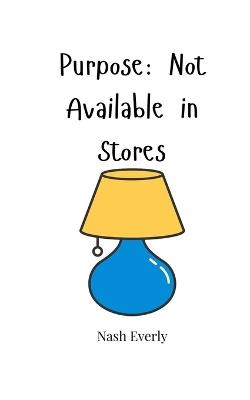 Purpose: Not Available in Stores - Nash Everly - cover