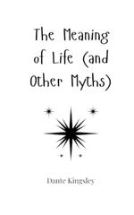 The Meaning of Life (and Other Myths)