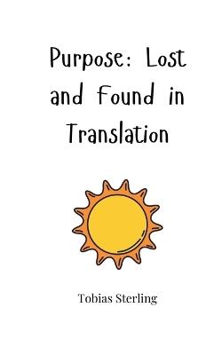 Purpose: Lost and Found in Translation - Tobias Sterling - cover
