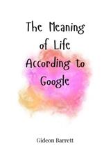 The Meaning of Life, According to Google