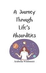 A Journey Through Life's Absurdities