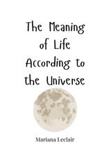 The Meaning of Life According to the Universe