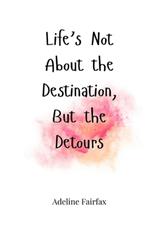 Life's Not About the Destination, But the Detours