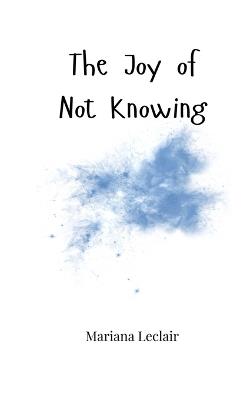 The Joy of Not Knowing - Mariana LeClair - cover