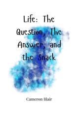 Life: The Question, The Answer, and the Snack