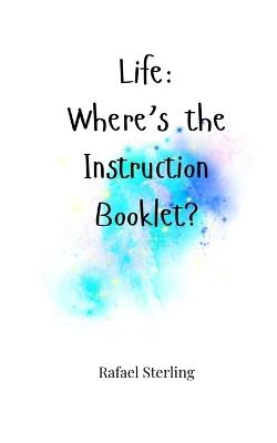Life: Where's the Instruction Booklet? - Rafael Sterling - cover