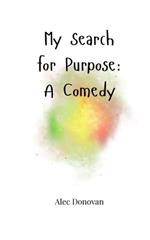 My Search for Purpose: A Comedy