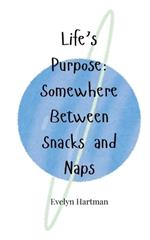 Life's Purpose: Somewhere Between Snacks and Naps