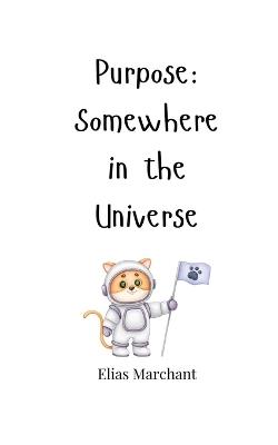 Purpose: Somewhere in the Universe - Elias Marchant - cover
