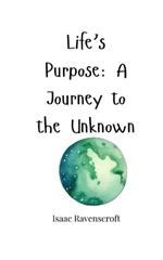 Life's Purpose: A Journey to the Unknown